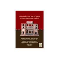 Archaeopress Frontiers of the Roman Empire: The Roman Army and the Limes / The Roman Limes in Hungary (häftad, eng)