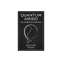 Inner Traditions Bear and Company Quantum Aikido (häftad, eng)