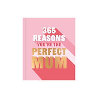 Octopus publishing group 365 Reasons You're the Perfect Mum (inbunden, eng)