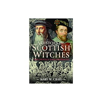 Pen & Sword Books Ltd A History of Scottish Witches (inbunden, eng)