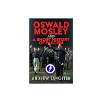 Pen & Sword Books Ltd Oswald Mosley and A Short History of Fascism (inbunden, eng)