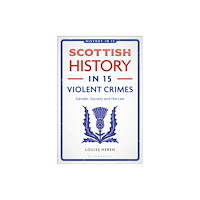 Bloomsbury Publishing PLC Scottish History in 15 Violent Crimes (häftad, eng)