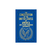 Arcturus publishing ltd The Constitution of the United States of America and Other Founding Documents (inbunden, eng)