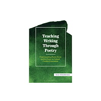 Bloomsbury Publishing PLC Teaching Writing Through Poetry (häftad, eng)