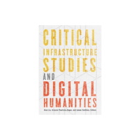 University of Minnesota Press Critical Infrastructure Studies and Digital Humanities (häftad, eng)