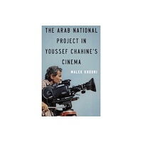 American University in Cairo Press The Arab National Project in Youssef Chahine’s Cinema (häftad, eng)