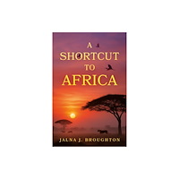 Troubador Publishing A Shortcut to Africa (häftad, eng)