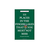 Emons Verlag GmbH 111 Places in the Finger Lakes That You Must Not Miss (häftad, eng)