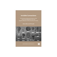 Archaeopress Invisible Connections: An Archaeometallurgical Analysis of the Bronze Age Metalwork from the Egyptian Museum of the Univ...