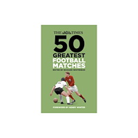 The History Press Ltd The Times 50 Greatest Football Matches (inbunden, eng)