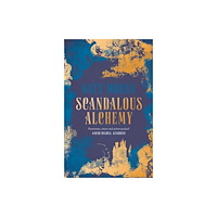 Bloomsbury Publishing PLC Scandalous Alchemy (inbunden, eng)