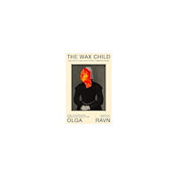 Olga Ravn The Wax Child (inbunden, eng)