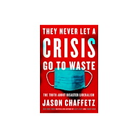 Harpercollins publishers inc They Never Let a Crisis Go to Waste (inbunden, eng)