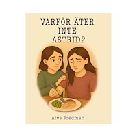 Alva Fredman Varför äter inte Astrid? (inbunden)
