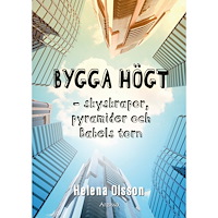 Helena Olsson Bygga högt : skyskrapor, pyramider och Babels torn (inbunden)