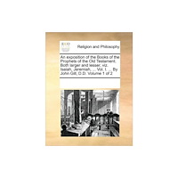 Gale Ecco, Print Editions An exposition of the Books of the Prophets of the Old Testament. Both larger and lesser, viz. Isaiah, Jeremiah, ... Vol....