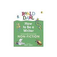Penguin Random House Children's UK Roald Dahl How to Be a Writer: Swashboggling Non-Fiction (inbunden, eng)