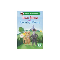 Penguin Random House Children's UK Town Mouse and Country Mouse: Read It Yourself - Level 2 Developing Reader (inbunden, eng)