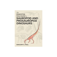 Princeton University Press The Princeton Field Guide to Sauropod and Prosauropod Dinosaurs (inbunden, eng)