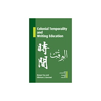 Multilingual Matters Colonial Temporality and Writing Education (inbunden, eng)