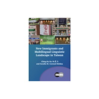 Multilingual Matters New Immigrants and Multilingual Linguistic Landscape in Taiwan (inbunden, eng)
