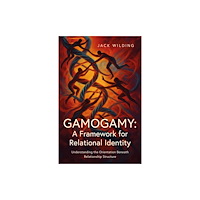 Troubador Publishing Gamogamy: A Framework for Relational Identity (häftad, eng)