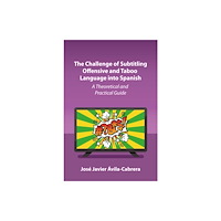 Channel View Publications Ltd The Challenge of Subtitling Offensive and Taboo Language into Spanish (häftad, eng)