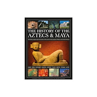 Anness publishing The History of the Aztecs & Maya (inbunden, eng)
