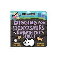 Sourcebooks, Inc Digging for Dinosaurs: Beneath the Street (bok, board book, eng)