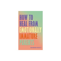 Hay House UK Ltd How to Heal from Emotionally Immature Parents (häftad, eng)
