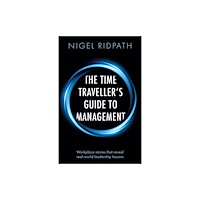 Troubador Publishing The Time Traveller’s Guide to Management (häftad, eng)