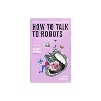 HarperCollins Publishers How To Talk To Robots and Why You Should (häftad, eng)