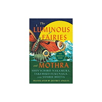 University of Minnesota Press The Luminous Fairies and Mothra (häftad, eng)