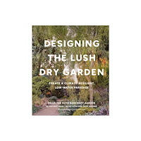 Workman Publishing Designing the Lush Dry Garden (inbunden, eng)
