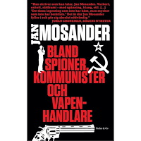 Jan Mosander Bland spioner, kommunister och vapenhandlare (pocket)