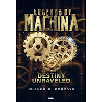 Oliver Forsvik Legends of machina : destiny unraveled (bok, danskt band, eng)