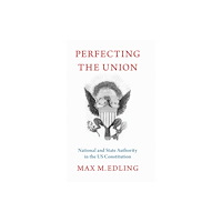 Oxford University Press Inc Perfecting the Union (inbunden, eng)