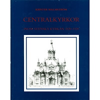 Krister Malmström Centralkyrkor inom Svenska kyrkan 1820-1920 : Med en byggnadsantikvarisk inventering (inbunden)