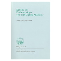 Gunnar Hillbom Källorna till Fredmans sånger och "Den Svenske Anacreon" (häftad)