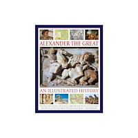 Anness publishing Alexander the Great: An Illustrated History (inbunden, eng)