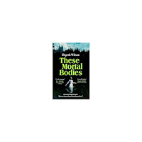 Elspeth Wilson These Mortal Bodies (pocket, eng)