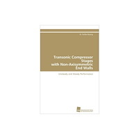 Sudwestdeutscher Verlag Fur Hochschulschriften AG Transonic Compressor Stages with Non-Axisymmetric End Walls (häftad, eng)