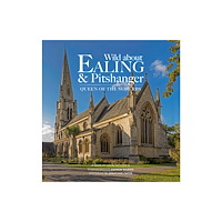 Unity Print and Publishing Ltd Wild about Ealing & Pitshanger (inbunden, eng)