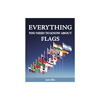 New Holland Publishers Everything You Need to Know About Flags (inbunden, eng)