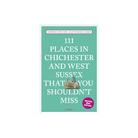Emons Verlag GmbH 111 Places in Chichester and West Sussex That You Shouldn''t Miss (häftad, eng)