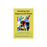 Random House USA Inc Healing the Oppressed Body (inbunden, eng)