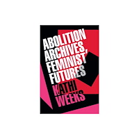 Duke university press Abolition Archives, Feminist Futures (häftad, eng)