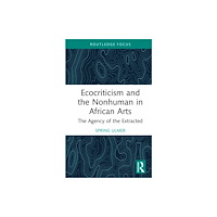 Taylor & francis ltd Ecocriticism and the Nonhuman in African Arts (inbunden, eng)