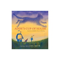 Not Stated Addy's Cup of Sugar: Based on a Buddhist story of healing (A Stillwater and Friends Book) (häftad, eng)