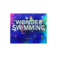 Debra Franks The Wonder of Swimming (inbunden, eng)